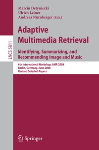 Enlarge image Cover: Adaptive Multimedia Retrieval: Identifying, Summarizing, and Recommending Image and Music - Springer