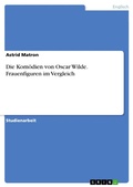 Cover: Die Kom&ouml;dien von Oscar Wilde. Frauenfiguren im Vergleich - GRIN Verlag