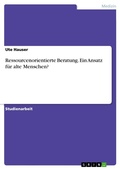 Cover: Ressourcenorientierte Beratung - ein Ansatz f&uuml;r alte Menschen? - GRIN Verlag