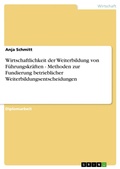 Cover: Wirtschaftlichkeit der Weiterbildung von F&uuml;hrungskr&auml;ften - Methoden zur Fundierung betrieblicher Weiterbildungsentscheidungen - GRIN Verlag
