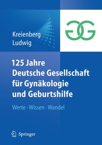Abbildung von: 125 Jahre Deutsche Gesellschaft für Gynäkologie und Geburtshilfe - Springer
