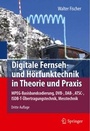 Cover: Digitale Fernseh- und Hörfunktechnik in Theorie und Praxis - Springer