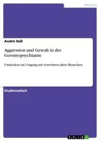 Abbildung von: Aggression und Gewalt in der Gerontopsychiatrie - Grin Verlag