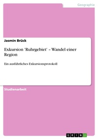 Enlarge image Cover: Exkursion 'Ruhrgebiet' - Wandel einer Region - GRIN Verlag