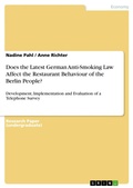 Cover: Does the Latest German Anti-Smoking Law Affect the Restaurant Behaviour of the Berlin People? - GRIN Verlag