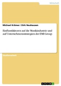 Cover: Einflussfaktoren auf die Musikindustrie und auf Unternehmensstrategien der EMI Group - GRIN Verlag