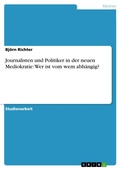 Cover: Journalisten und Politiker in der neuen Mediokratie: Wer ist vom wem abh&auml;ngig? - GRIN Verlag