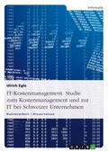 Cover: IT-Kostenmanagement - Studie zum Kostenmanagement und zur IT bei  Schweizer Unternehmen - GRIN Verlag