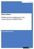 Cover: Worlds and selves falling apart - The science fiction of Philip K. Dick - GRIN Verlag