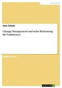 Abbildung von: Change Management und seine Bedeutung fuer Funktionen - GRIN Verlag
