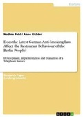 Cover: Does the Latest German Anti-Smoking Law Affect the Restaurant Behaviour of the Berlin People? - Grin Verlag