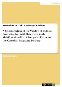 Enlarge image Cover: A Consideration of the Validity of Cultural Protectionism with Reference to the Multifunctionality of European Farms and the Canadian Magazine Dispute - GRIN Verlag