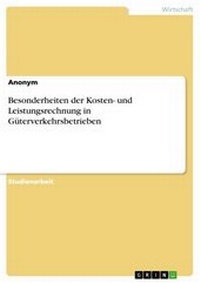 Abbildung von: Besonderheiten der Kosten- und Leistungsrechnung in Güterverkehrsbetrieben - GRIN Verlag