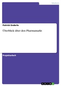 Cover: &Uuml;berblick &uuml;ber den Pharmamarkt - GRIN Verlag