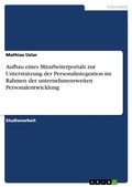 Cover: Aufbau eines Mitarbeiterportals zur Unterst&uuml;tzung der Personalintegration im Rahmen der unternehmensweiten Personalentwicklung - GRIN Verlag