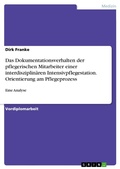 Cover: Analyse des Dokumentationsverhaltens der pflegerischen Mitarbeiter einer interdisziplin&auml;ren Intensivpflegestation eines Krankenhauses der Regelversorgung bez&uuml;glich der Orientierung am Pflegeprozess - GRIN Verlag