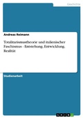 Cover: Totalitarismustheorie und italienischer Faschismus - Entstehung, Entwicklung, Realit&auml;t - GRIN Verlag