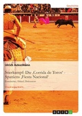Cover: Die 'Corrida de Toros' - Spaniens 'Fiesta Nacional' - GRIN Verlag
