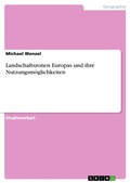 Cover: Landschaftszonen Europas und ihre Nutzungsm&ouml;glichkeiten - GRIN Verlag
