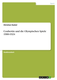Abbildung von: Coubertin und die Olympischen Spiele 1900-1924 - Grin Verlag