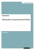 Cover: Mikropolitik in organisatorischem Wandel - Grin Verlag