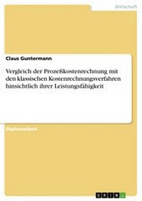Abbildung von: Vergleich der Prozeßkostenrechnung mit den klassischen Kostenrechnungsverfahren hinsichtlich ihrer Leistungsfähigkeit - GRIN Verlag