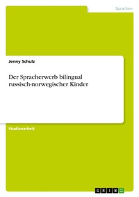 Abbildung von: Der Spracherwerb bilingual russisch-norwegischer Kinder - Grin Verlag