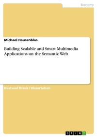 Enlarge image Cover: Building Scalable and Smart Multimedia Applications on the Semantic Web - GRIN Verlag