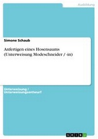 Abbildung von: Anfertigen eines Hosensaums (Unterweisung Modeschneider / -in) - GRIN Verlag