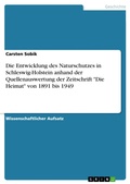 Cover: Die Entwicklung des Naturschutzes in Schleswig-Holstein anhand der Quellenauswertung der Zeitschrift "Die Heimat" von 1891 bis 1949 - GRIN Verlag
