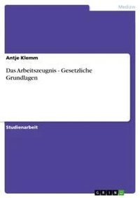 Abbildung von: Das Arbeitszeugnis - Gesetzliche Grundlagen - Grin Verlag