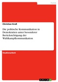 Cover: Die politische Kommunikation in Demokratien unter besonderer Ber&uuml;cksichtigung der Wahlkampfkommunikation - GRIN Verlag