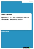 Cover: Quizkultur: Quiz- und Gameshows aus dem Blickwinkel der Cultural Studies - GRIN Verlag