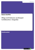 Cover: Pflege als Profession am Beispiel Gef&uuml;hlsarbeit / Empathie - GRIN Verlag