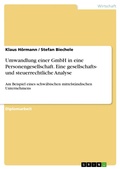 Cover: Umwandlung einer GmbH in eine Personengesellschaft - Eine gesellschafts- und steuerrechtliche Analyse, dargestellt am Beispiel einer schw&auml;bischen mittelst&auml;ndischen Unternehmung - GRIN Verlag