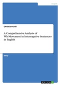 Cover: A Comprehensive Analysis of Wh-Movement in Interrogative Sentences in English - Grin Verlag