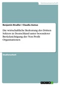 Cover: Die wirtschaftliche Bedeutung des Dritten Sektors in Deutschland unter besonderer Ber&uuml;cksichtigung der Non Profit Organisationen - GRIN Verlag
