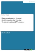 Cover: Knotenpunkt dreier Systeme? Gro&szlig;britannien, die USA, das Commonwealth und Westeuropa - GRIN Verlag
