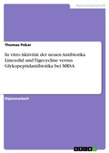 Cover: In vitro Aktivit&auml;t der neuen Antibiotika Linezolid und Tigecycline versus Glykopeptidantibiotika bei MRSA - GRIN Verlag