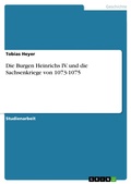 Cover: Die Burgen Heinrichs IV. und die Sachsenkriege von 1073-1075 - GRIN Verlag