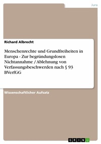 Abbildung von: Menschenrechte und Grundfreiheiten in Europa - Zur begründungslosen Nichtannahme / Ablehnung von Verfassungsbeschwerden nach § 93 BVerfGG - GRIN Verlag