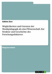 Abbildung von: Möglichkeiten und Grenzen der Musikpädagogik als einer Wissenschaft. Zur Struktur und Geschichte des Forschungsdiskurses - GRIN Verlag