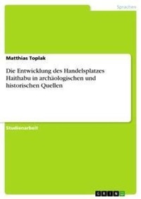 Abbildung von: Die Entwicklung des Handelsplatzes Haithabu in archaeologischen und historischen Quellen - Grin Verlag