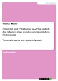 Cover: Ethnizit&auml;t und Tribalismus in Afrika s&uuml;dlich der Sahara in ihrer sozialen und r&auml;umlichen Problematik - GRIN Verlag