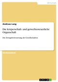 Cover: Die k&ouml;rperschaft- und gewerbesteuerliche Organschaft - GRIN Verlag