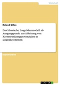 Cover: Das klassische Losgr&ouml;&szlig;enmodell als Ausgangspunkt zur Ableitung von Kostensenkungspotenzialen in Logistiksystemen - GRIN Verlag