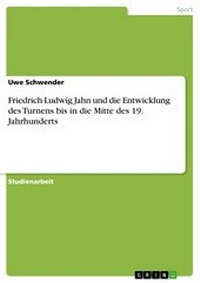 Abbildung von: Friedrich Ludwig Jahn und die Entwicklung des Turnens bis in die Mitte des 19. Jahrhunderts - GRIN Verlag
