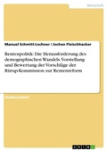 Cover: Rentenpolitik: Die Herausforderung des demographischen Wandels - Vorstellung und Bewertung der Vorschl&auml;ge der R&uuml;rup-Kommission zur Rentenreform - GRIN Verlag