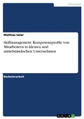 Cover: Skillmanagement: Kompetenzprofile von Mitarbeitern im Hinblick auf kleine und mittelst&auml;ndische Unternehmen - GRIN Verlag