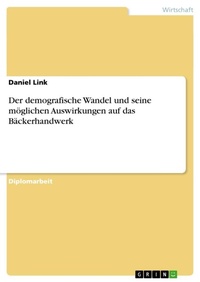 Abbildung von: Der demografische Wandel und seine moeglichen Auswirkungen auf das Baeckerhandwerk - Grin Verlag